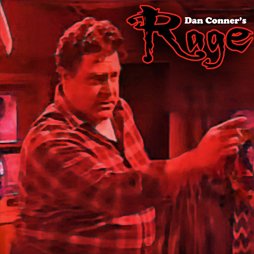 Dan Conner&rsquo;s Rage