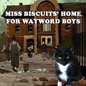 Miss Biscuits Home for Wayward Boys