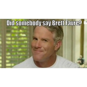 Did Somebody Say Brett Favre
